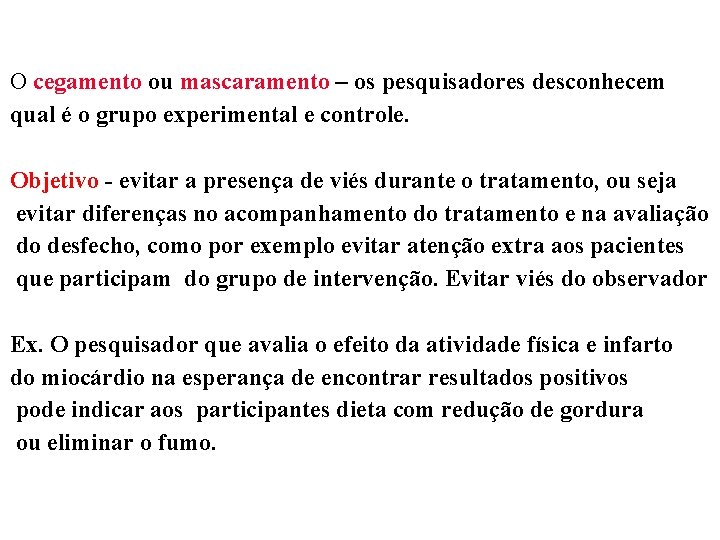 O cegamento ou mascaramento – os pesquisadores desconhecem qual é o grupo experimental e