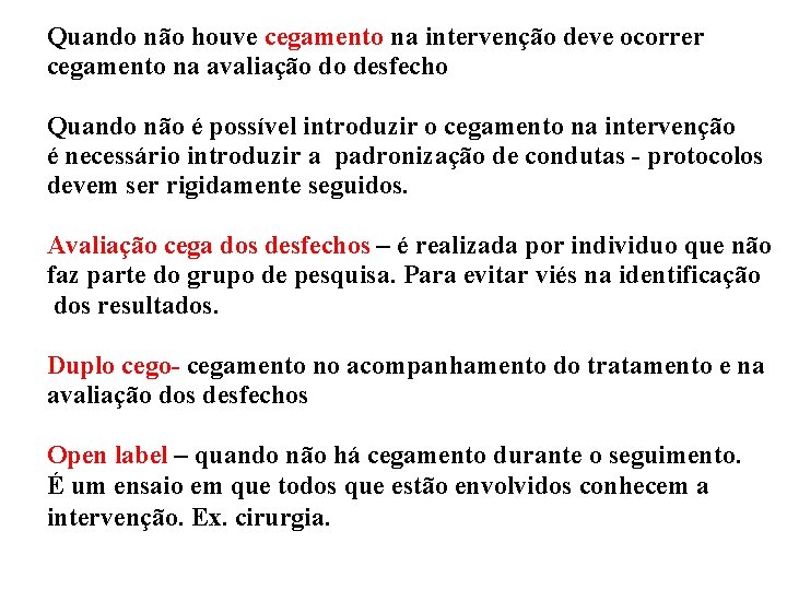 Quando não houve cegamento na intervenção deve ocorrer cegamento na avaliação do desfecho Quando