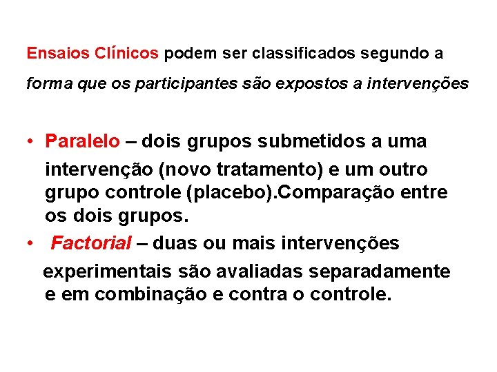 Ensaios Clínicos podem ser classificados segundo a forma que os participantes são expostos a
