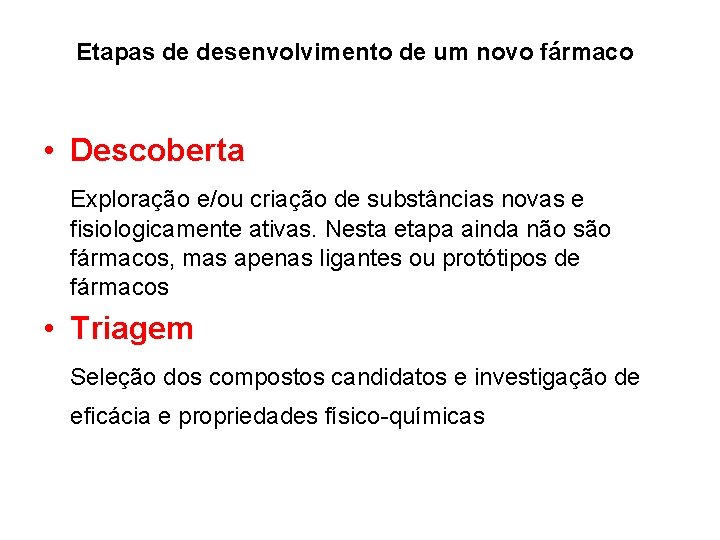 Etapas de desenvolvimento de um novo fármaco • Descoberta Exploração e/ou criação de substâncias