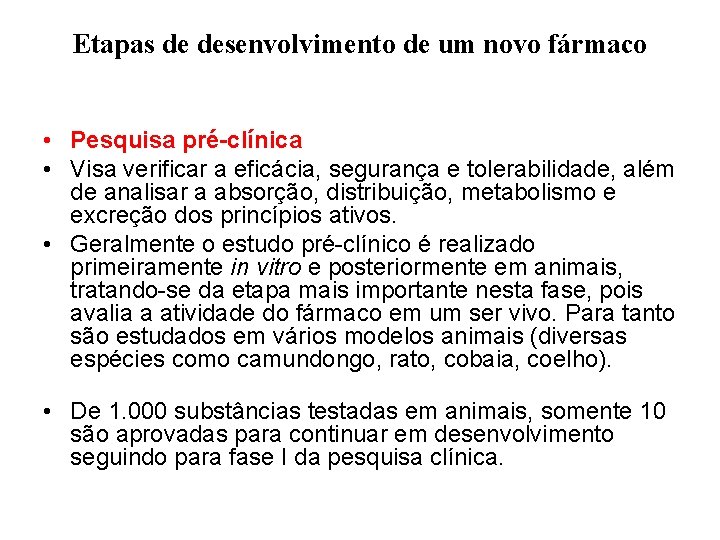 Etapas de desenvolvimento de um novo fármaco • Pesquisa pré-clínica • Visa verificar a