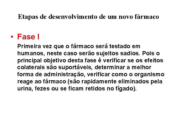 Etapas de desenvolvimento de um novo fármaco • Fase I Primeira vez que o