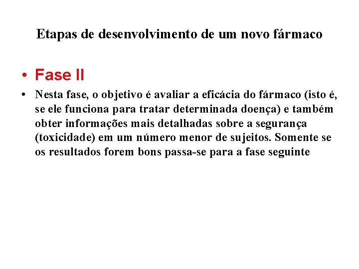 Etapas de desenvolvimento de um novo fármaco • Fase II • Nesta fase, o