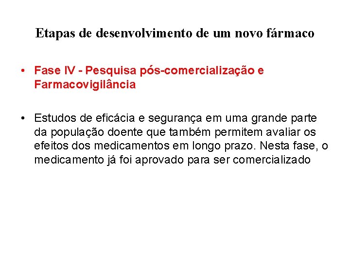 Etapas de desenvolvimento de um novo fármaco • Fase IV - Pesquisa pós-comercialização e