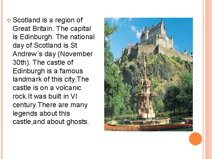 v Scotland is a region of Great Britain. The capital is Edinburgh. The national