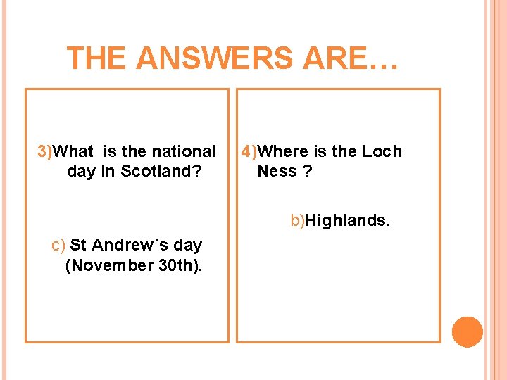 THE ANSWERS ARE… 3)What is the national day in Scotland? 4)Where is the Loch
