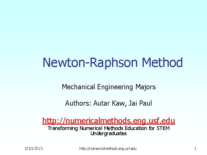 Newton-Raphson Method Mechanical Engineering Majors Authors: Autar Kaw, Jai Paul http: //numericalmethods. eng. usf.