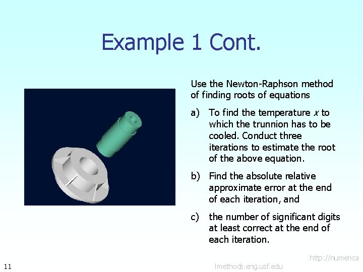 Example 1 Cont. Use the Newton-Raphson method of finding roots of equations a) To