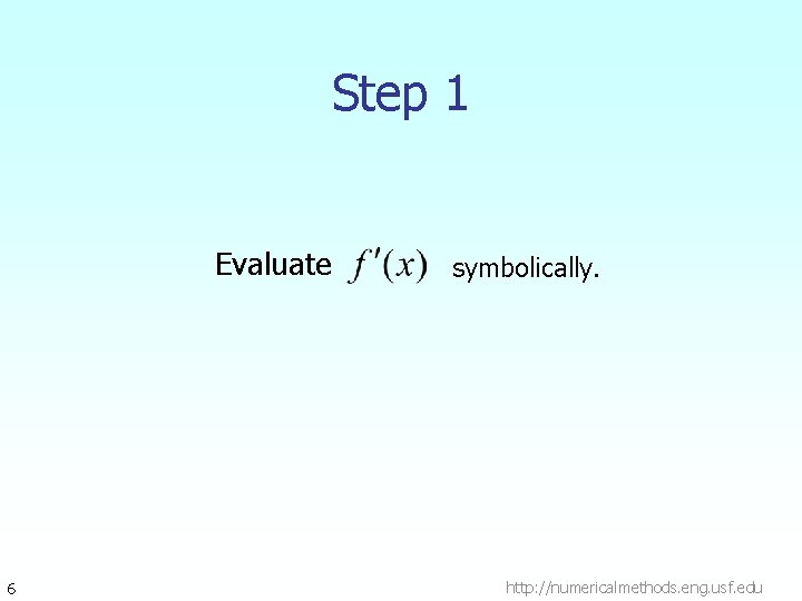 Step 1 Evaluate 6 symbolically. http: //numericalmethods. eng. usf. edu 