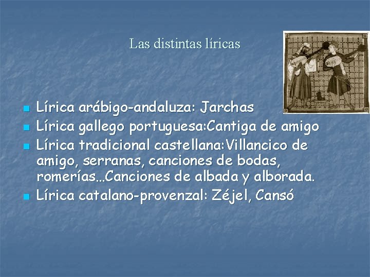 Las distintas líricas n n Lírica arábigo-andaluza: Jarchas Lírica gallego portuguesa: Cantiga de amigo