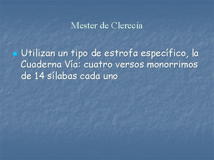 Mester de Clerecía n Utilizan un tipo de estrofa específico, la Cuaderna Vía: cuatro