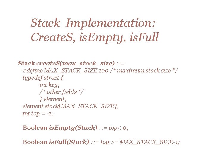 Stack Implementation: Create. S, is. Empty, is. Full Stack create. S(max_stack_size) : : =