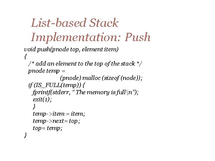 List-based Stack Implementation: Push void push(pnode top, element item) { /* add an element