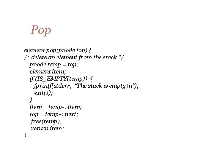 Pop element pop(pnode top) { /* delete an element from the stack */ pnode