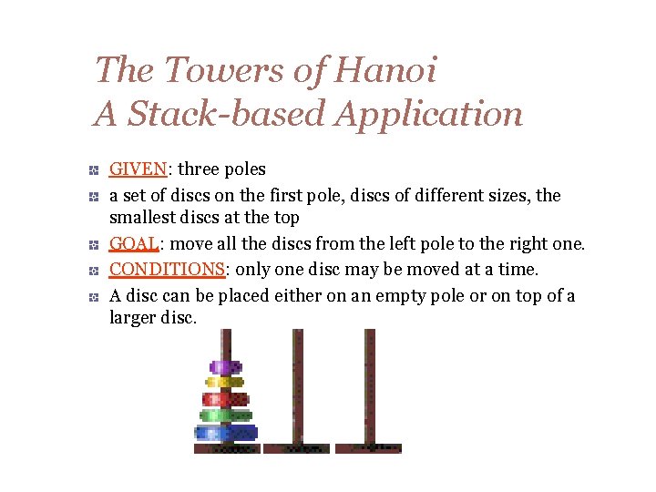 The Towers of Hanoi A Stack-based Application GIVEN: three poles a set of discs