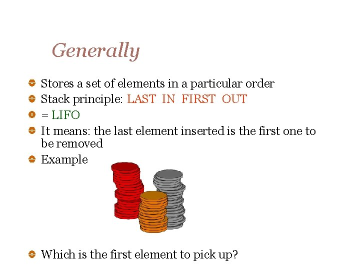Generally Stores a set of elements in a particular order Stack principle: LAST IN