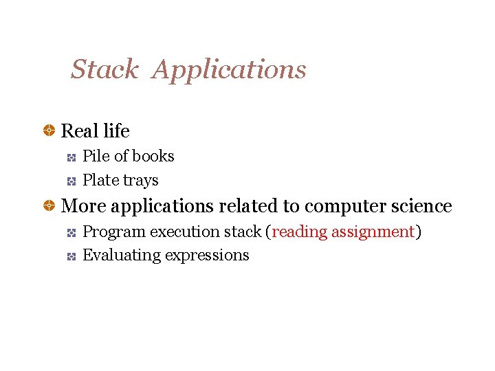 Stack Applications Real life Pile of books Plate trays More applications related to computer