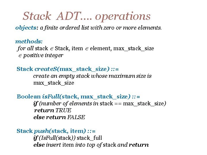 Stack ADT…. operations objects: a finite ordered list with zero or more elements. methods: