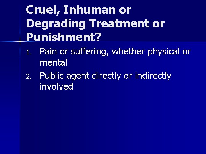 Cruel, Inhuman or Degrading Treatment or Punishment? 1. 2. Pain or suffering, whether physical
