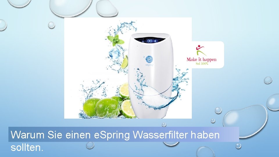 WARUM Warum Sie einen e. Spring Wasserfilter haben sollten. 