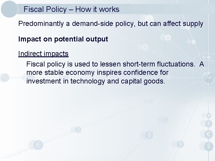 Fiscal Policy – How it works Predominantly a demand-side policy, but can affect supply Fiscal Policy – How it works Predominantly a demand-side policy, but can affect supply