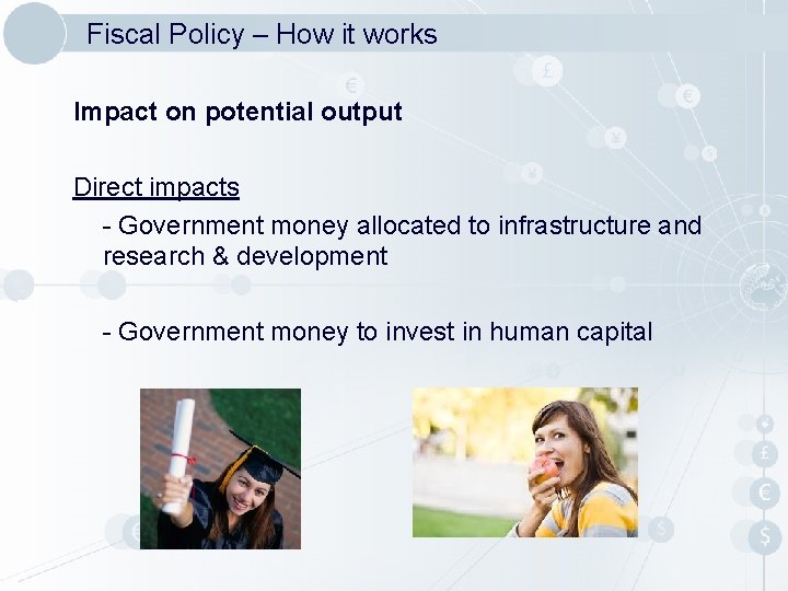 Fiscal Policy – How it works Impact on potential output Direct impacts - Government