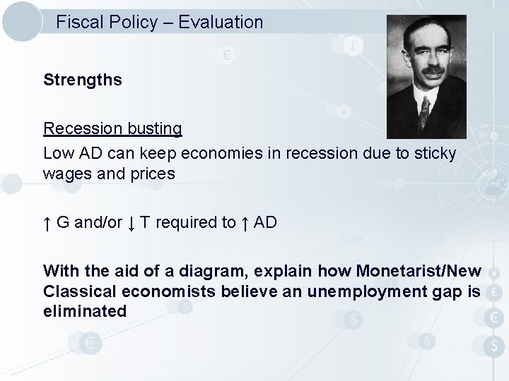 Fiscal Policy – Evaluation Strengths Recession busting Low AD can keep economies in recession