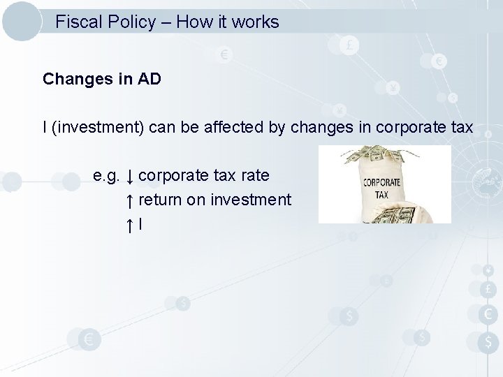 Fiscal Policy – How it works Changes in AD I (investment) can be affected