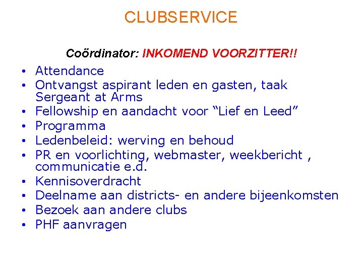 CLUBSERVICE • • • Coördinator: INKOMEND VOORZITTER!! Attendance Ontvangst aspirant leden en gasten, taak