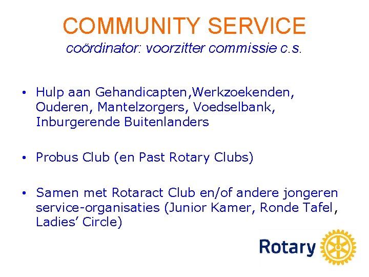 COMMUNITY SERVICE coördinator: voorzitter commissie c. s. • Hulp aan Gehandicapten, Werkzoekenden, Ouderen, Mantelzorgers,