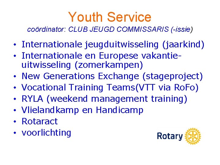 Youth Service coördinator: CLUB JEUGD COMMISSARIS (-issie) • Internationale jeugduitwisseling (jaarkind) • Internationale en