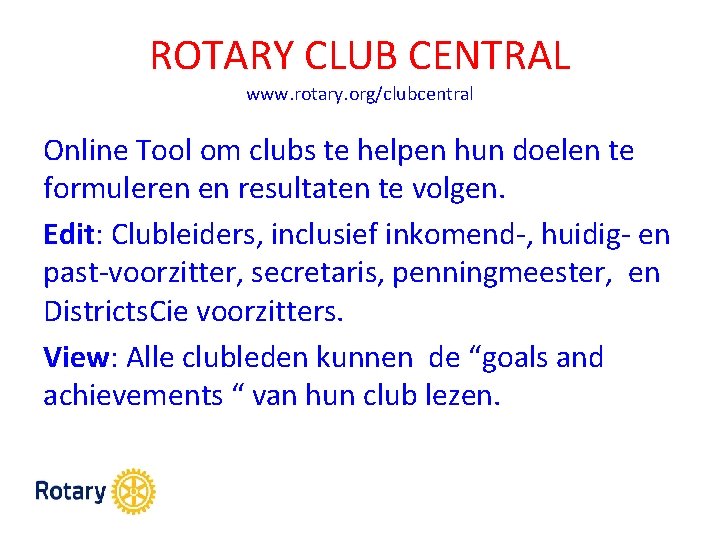 ROTARY CLUB CENTRAL www. rotary. org/clubcentral Online Tool om clubs te helpen hun doelen