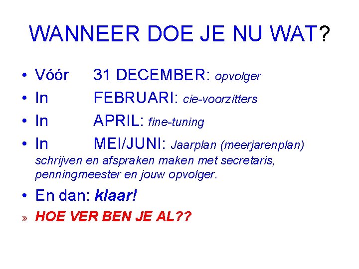 WANNEER DOE JE NU WAT? • • Vóór In In In 31 DECEMBER: opvolger