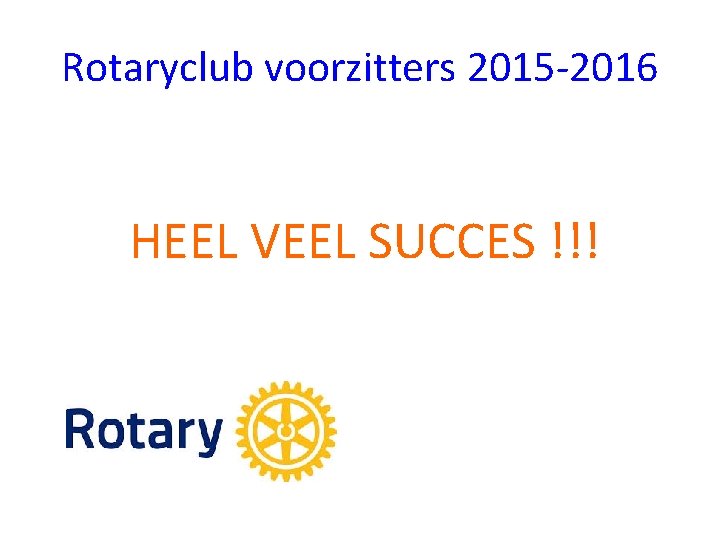 Rotaryclub voorzitters 2015 -2016 HEEL VEEL SUCCES !!! 