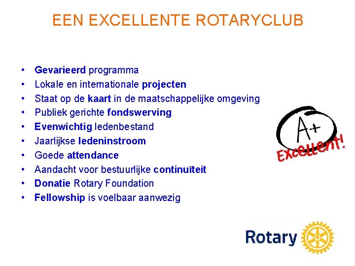 EEN EXCELLENTE ROTARYCLUB • • • Gevarieerd programma Lokale en internationale projecten Staat op