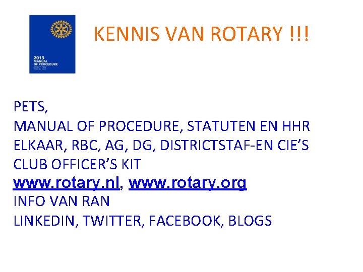 KENNIS VAN ROTARY !!! PETS, MANUAL OF PROCEDURE, STATUTEN EN HHR ELKAAR, RBC, AG,
