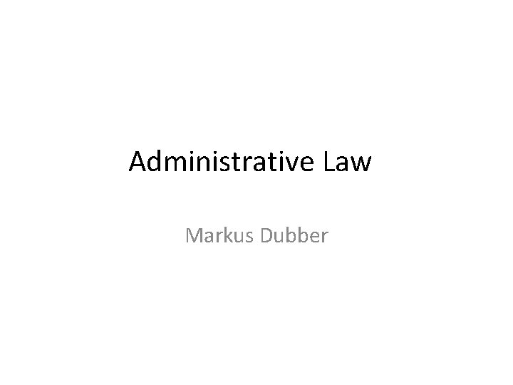 Administrative Law Markus Dubber 