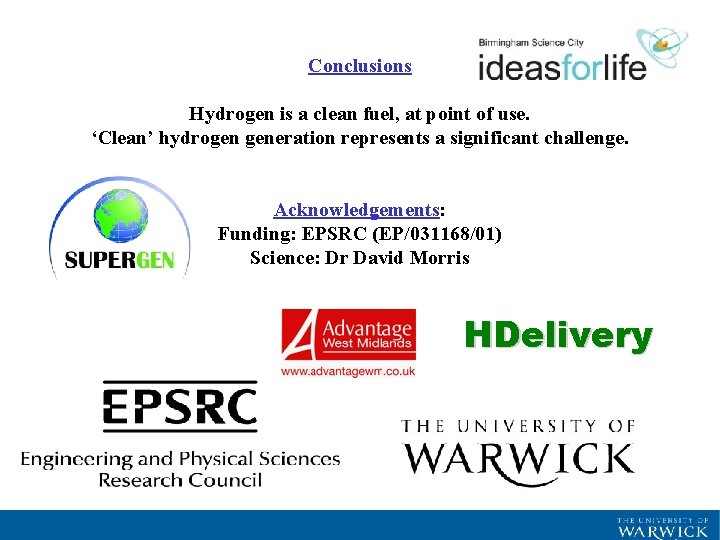 Conclusions Hydrogen is a clean fuel, at point of use. ‘Clean’ hydrogen generation represents