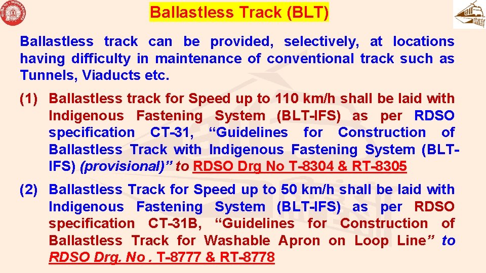 Ballastless Track (BLT) Ballastless track can be provided, selectively, at locations having difficulty in