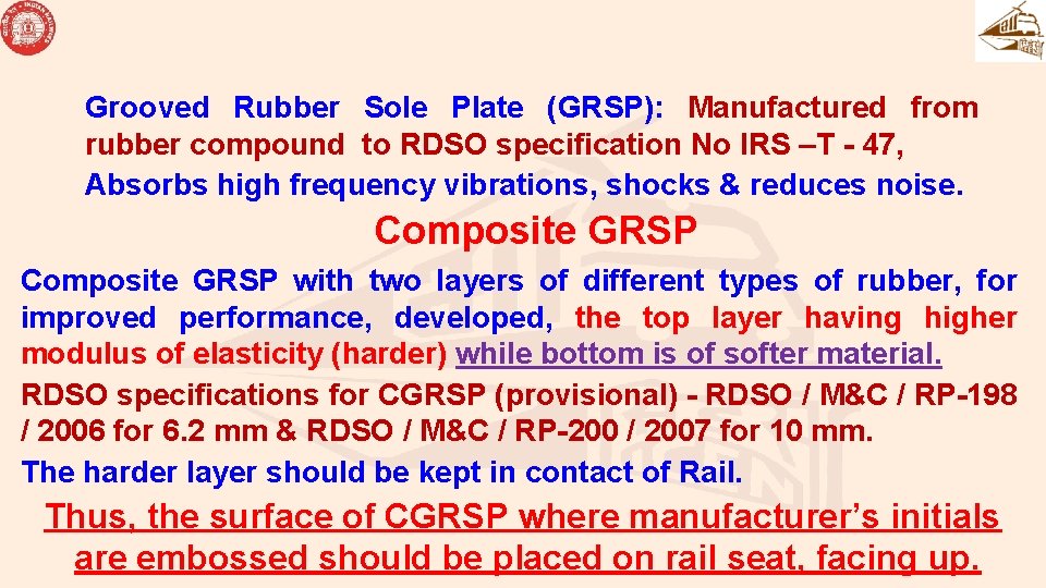 Grooved Rubber Sole Plate (GRSP): Manufactured from rubber compound to RDSO specification No IRS
