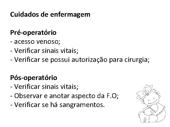 Cuidados de enfermagem Pré-operatório - acesso venoso; - Verificar sinais vitais; - Verificar se