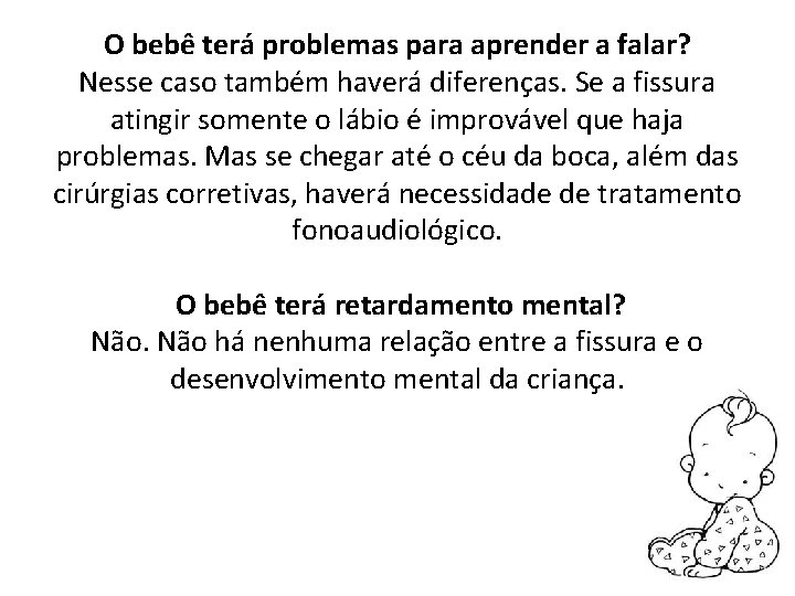 O bebê terá problemas para aprender a falar? Nesse caso também haverá diferenças. Se