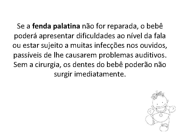 Se a fenda palatina não for reparada, o bebê poderá apresentar dificuldades ao nível