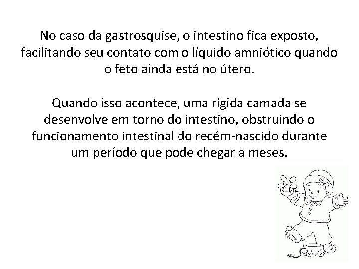 No caso da gastrosquise, o intestino fica exposto, facilitando seu contato com o líquido