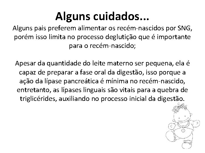 Alguns cuidados. . . Alguns pais preferem alimentar os recém-nascidos por SNG, porém isso