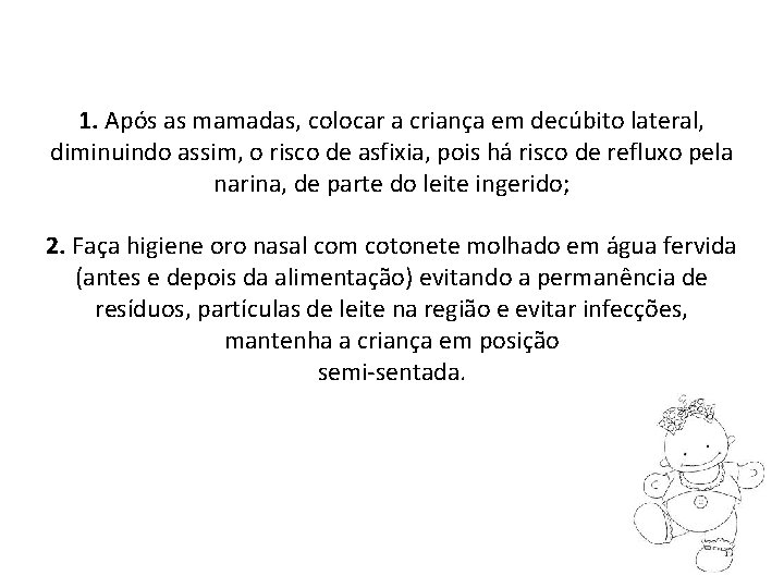 1. Após as mamadas, colocar a criança em decúbito lateral, diminuindo assim, o risco