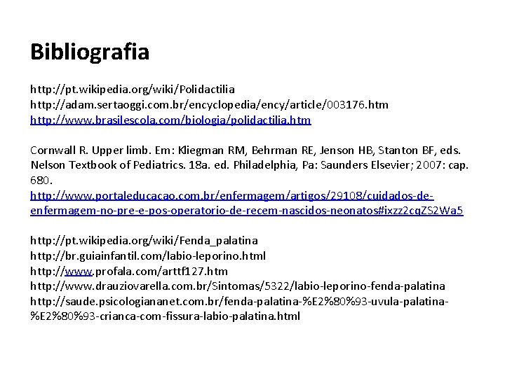 Bibliografia http: //pt. wikipedia. org/wiki/Polidactilia http: //adam. sertaoggi. com. br/encyclopedia/ency/article/003176. htm http: //www. brasilescola.