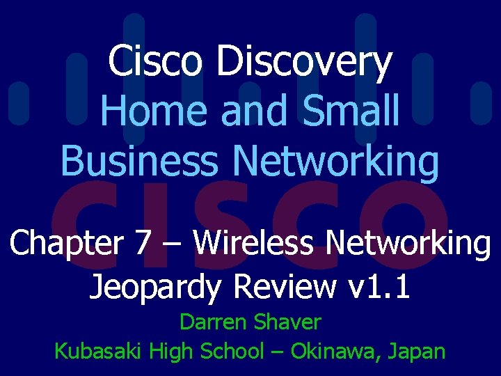 Cisco Discovery Home and Small Business Networking Chapter 7 – Wireless Networking Jeopardy Review