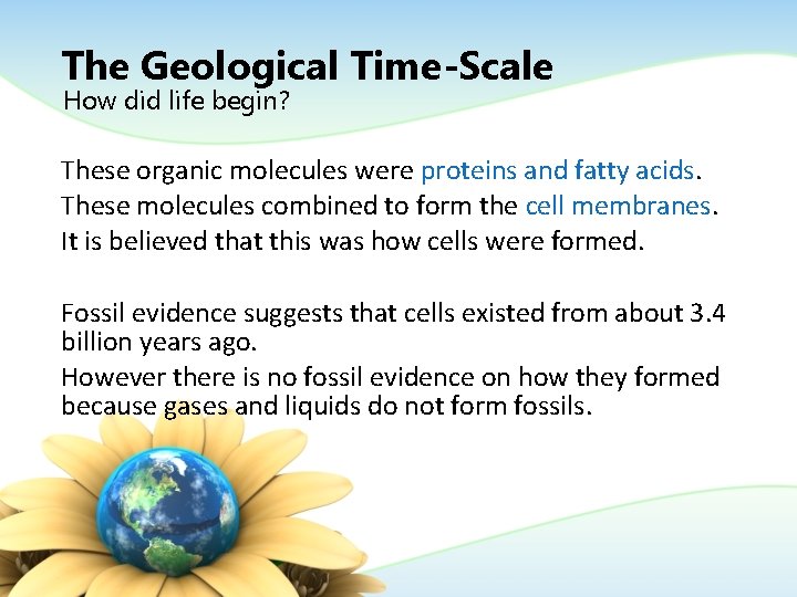 The Geological Time-Scale How did life begin? These organic molecules were proteins and fatty