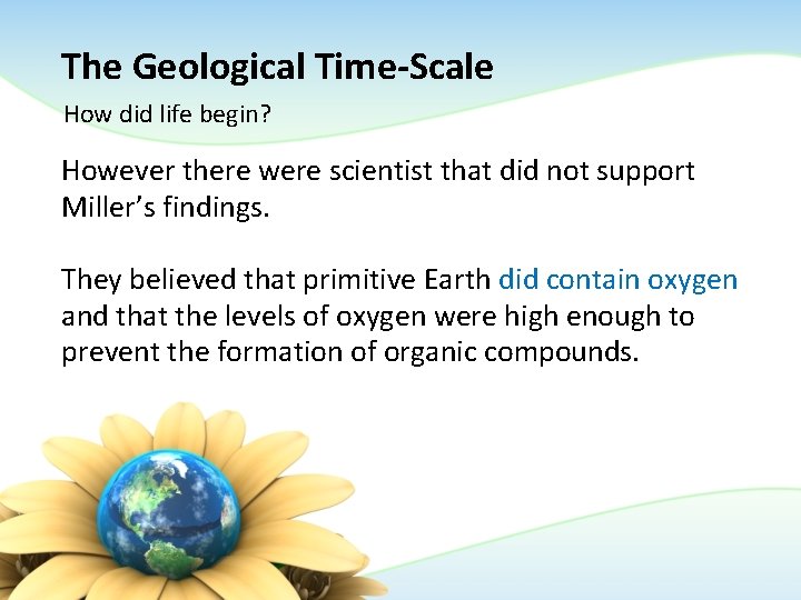 The Geological Time-Scale How did life begin? However there were scientist that did not